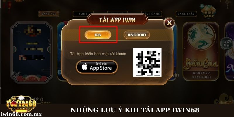 Tải app Iwin68 chi tiết trên 2 hệ điều hành iOS và Android 3 Lưu ý khi tải app Iwin68 - Trên hệ điều hành iOS, Android